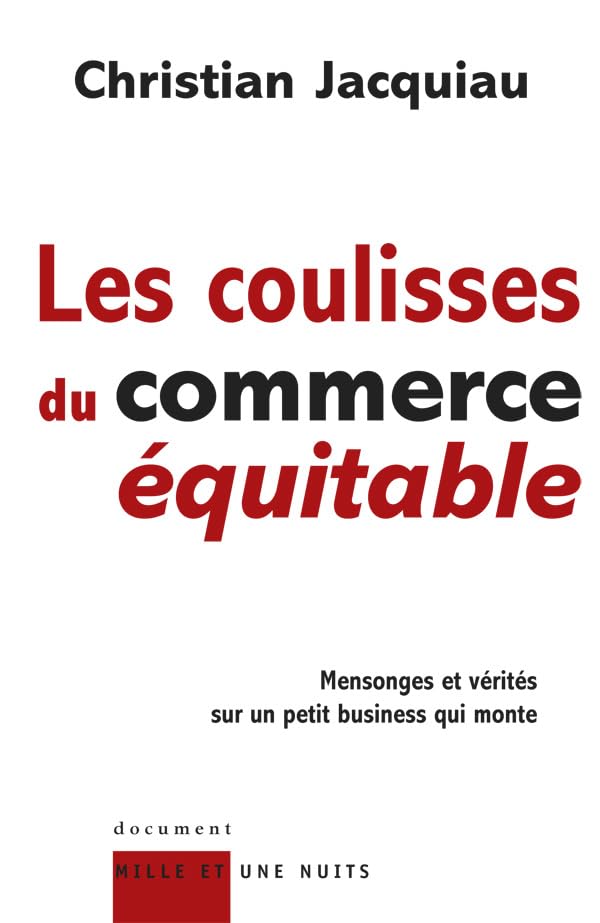 Les coulisses du commerce équitable: Mensonges et vérités sur un petit business qui monte 9782842059590