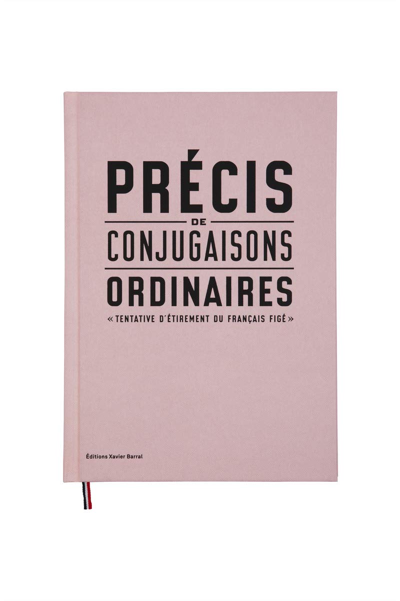 Précis de conjugaisons ordinaires. Tentative d'étirement du Francais figé 9782915173161