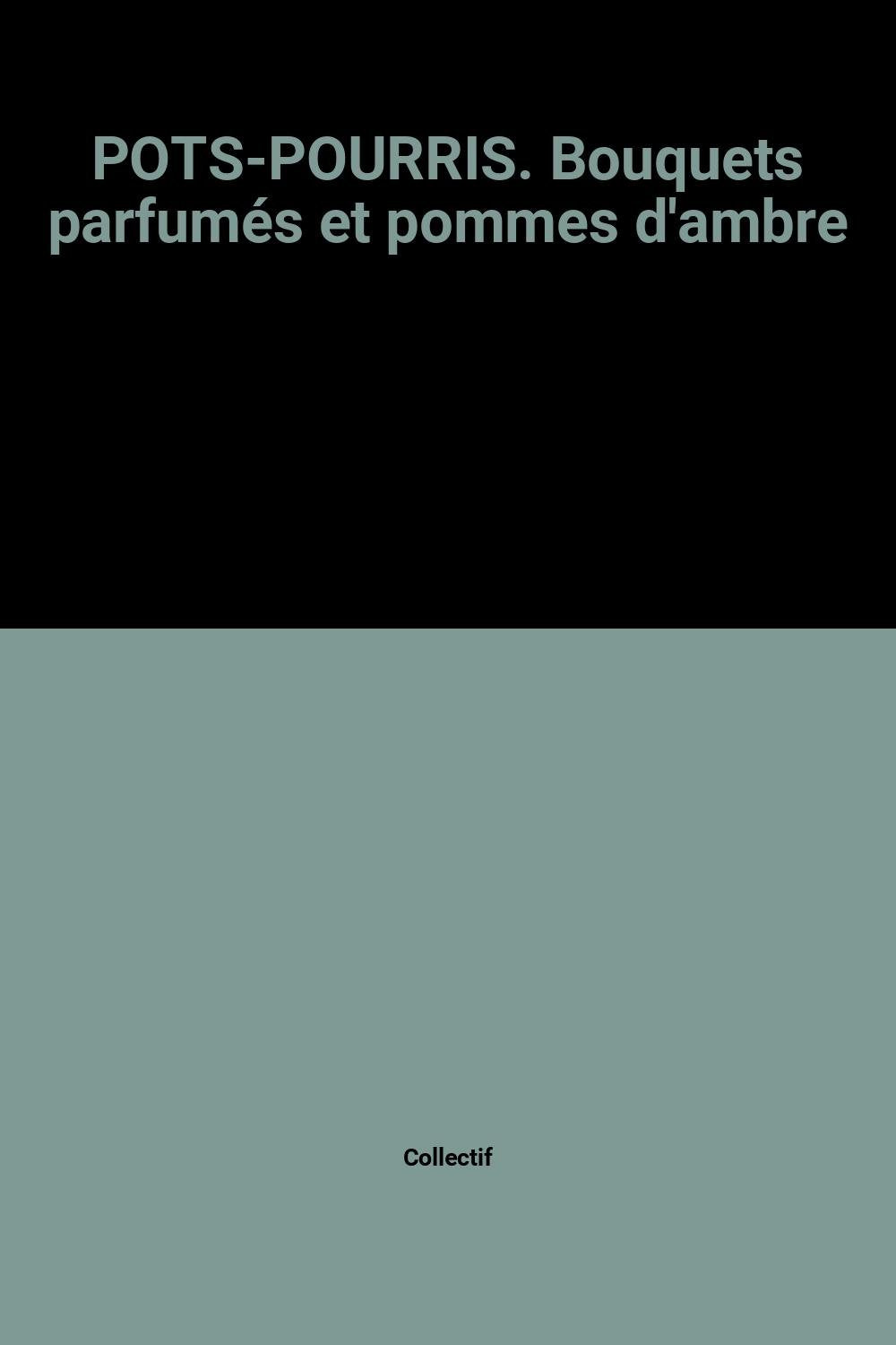 Pots-Pourris. Bouquets Parfumes Et Pommes D'Ambre 9782803425136