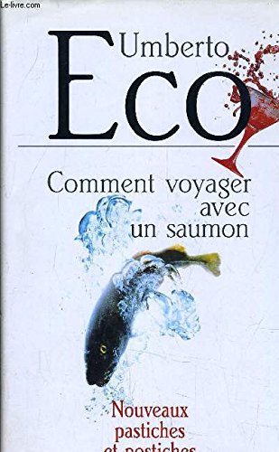 Comment voyager avec un saumon: Nouveaux pastiches et postiches 9782702816301