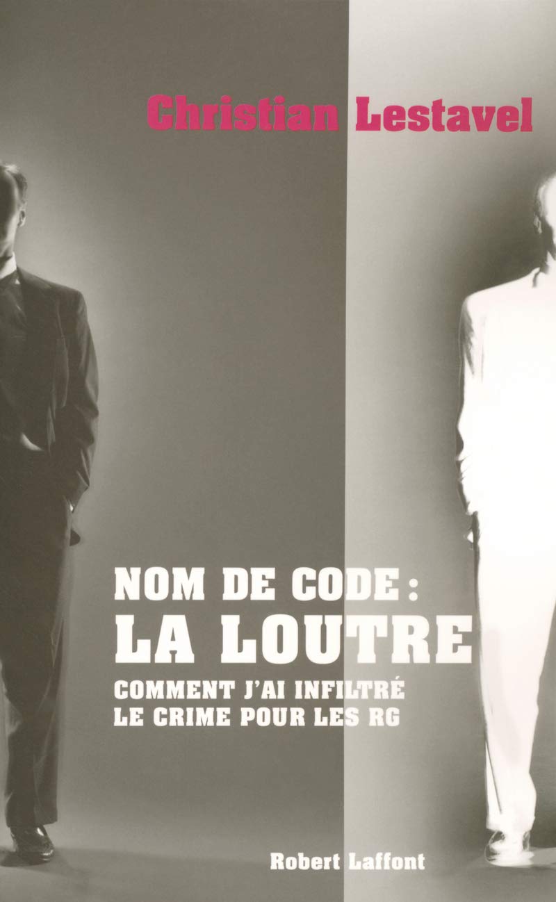 Nom de Code : La Loutre - Comment j'ai infiltré le crime pour les RG 9782221104651