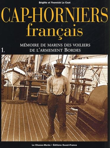Cap-Horniers Francais. Tome 1, Memoire De Marins Des Voiliers De L'Armement Bordes 9782737332128