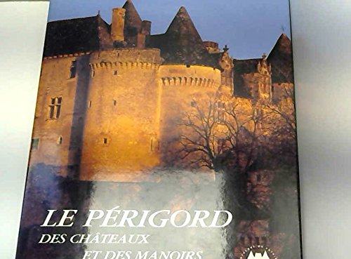 Le Périgord des Châteaux et Manoirs 9782851087362
