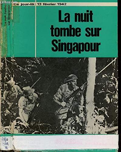 La nuit tombe sur Singapour : 13 février 1942