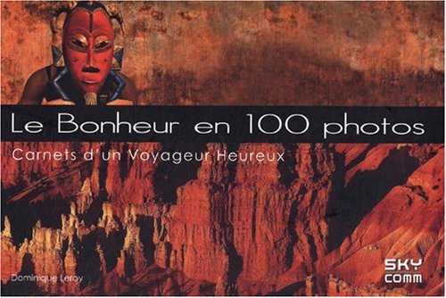 Le bonheur en 100 photos: Carnets d'un Voyageur Heureux 9782917193099