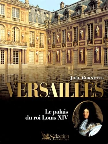 Versailles : le palais du roi Louis XIV. illustrations couleurs 9782709810784