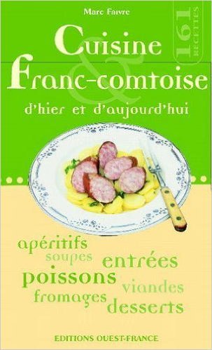 Cuisine franc-comtoise d'hier et d'aujourd'hui 9782737327544
