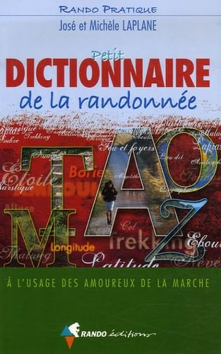 Petit dictionnaire de la randonnée: A l'usage des amoureux de la marche 9782841823369