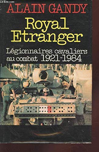 Royal étranger : Légionnaires cavaliers au combat, 1921-1984 9782724227390