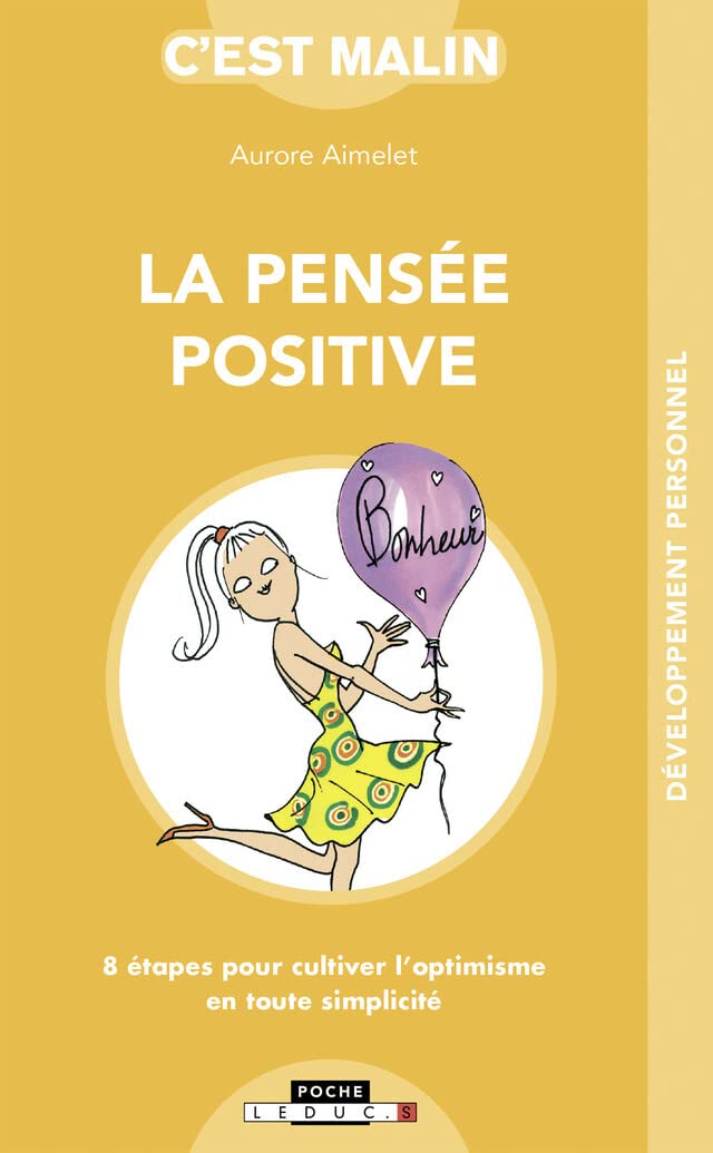 La pensée positive, c'est malin: 8 étapes pour cultiver l'optimisme en toute simplicité 9782848997278