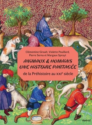 Animaux et humains : une histoire partagée: De la Préhistoire au XXIe siècle 9782386291043