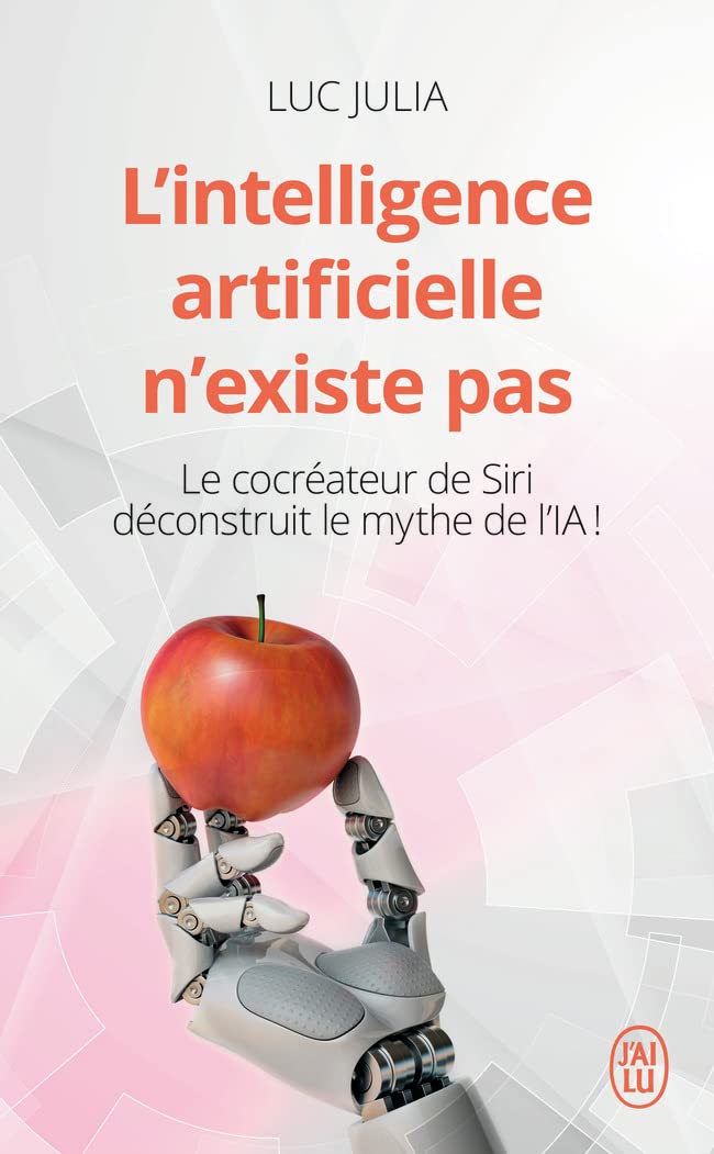 L'intelligence artificielle n'existe pas: Le cocréateur de Siri déconstruit le mythe de l'IA ! 9782290219522