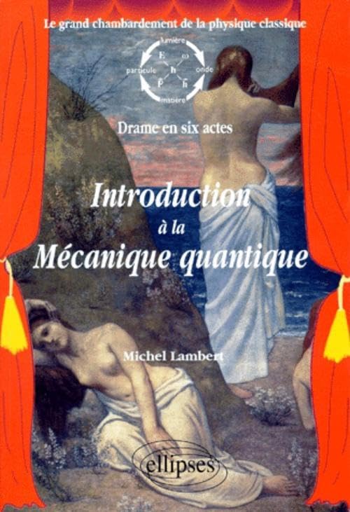 Introduction à la mécanique quantique : Le grand chambardement de la physique classique (drame en six actes) 9782729848057