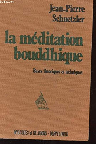 La meditation bouddhique. bases theoriques et techniques