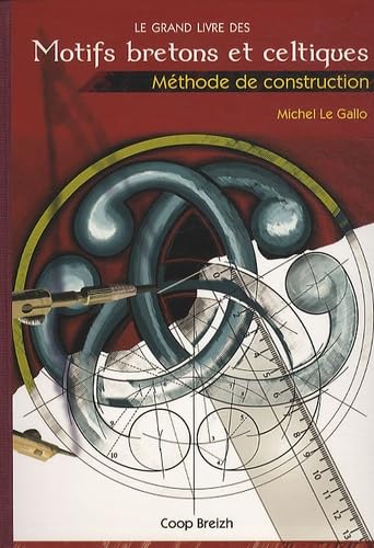 Le grand livre des motifs bretons et celtiques: Méthode de construction 9782843464126