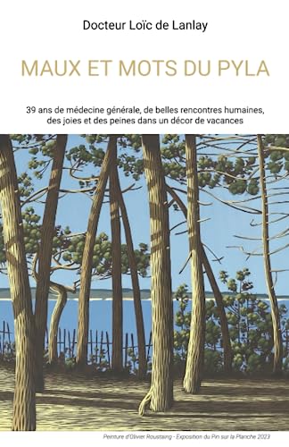 Maux et mots du Pyla: 39 ans de médecine générale, de belles rencontres humaines, des joies et des peines dans un décor de vacances 9791041517176