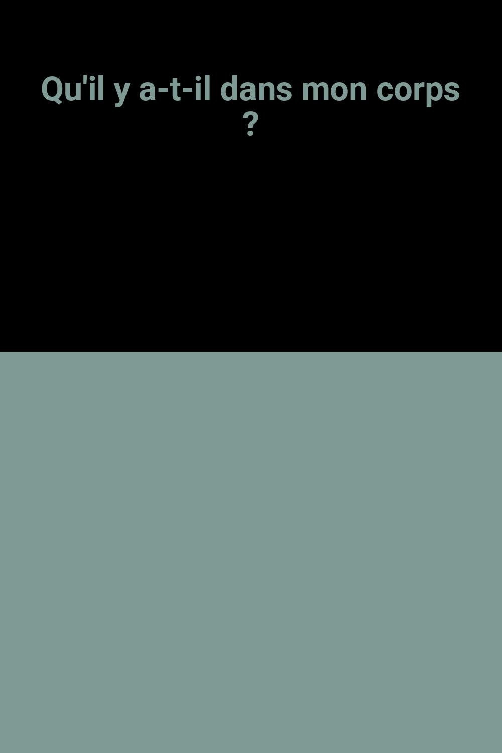 Qu'il y a-t-il dans mon corps ? 9782719213018