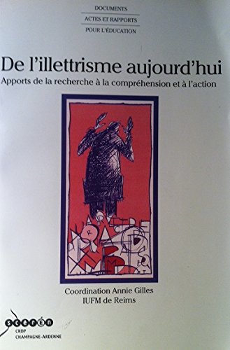 De l'illettrisme aujourd'hui : Actes du colloque des 26 et 27 octobre 2000 (Documents, actes et rapports pour l'éducation) 9782866333607