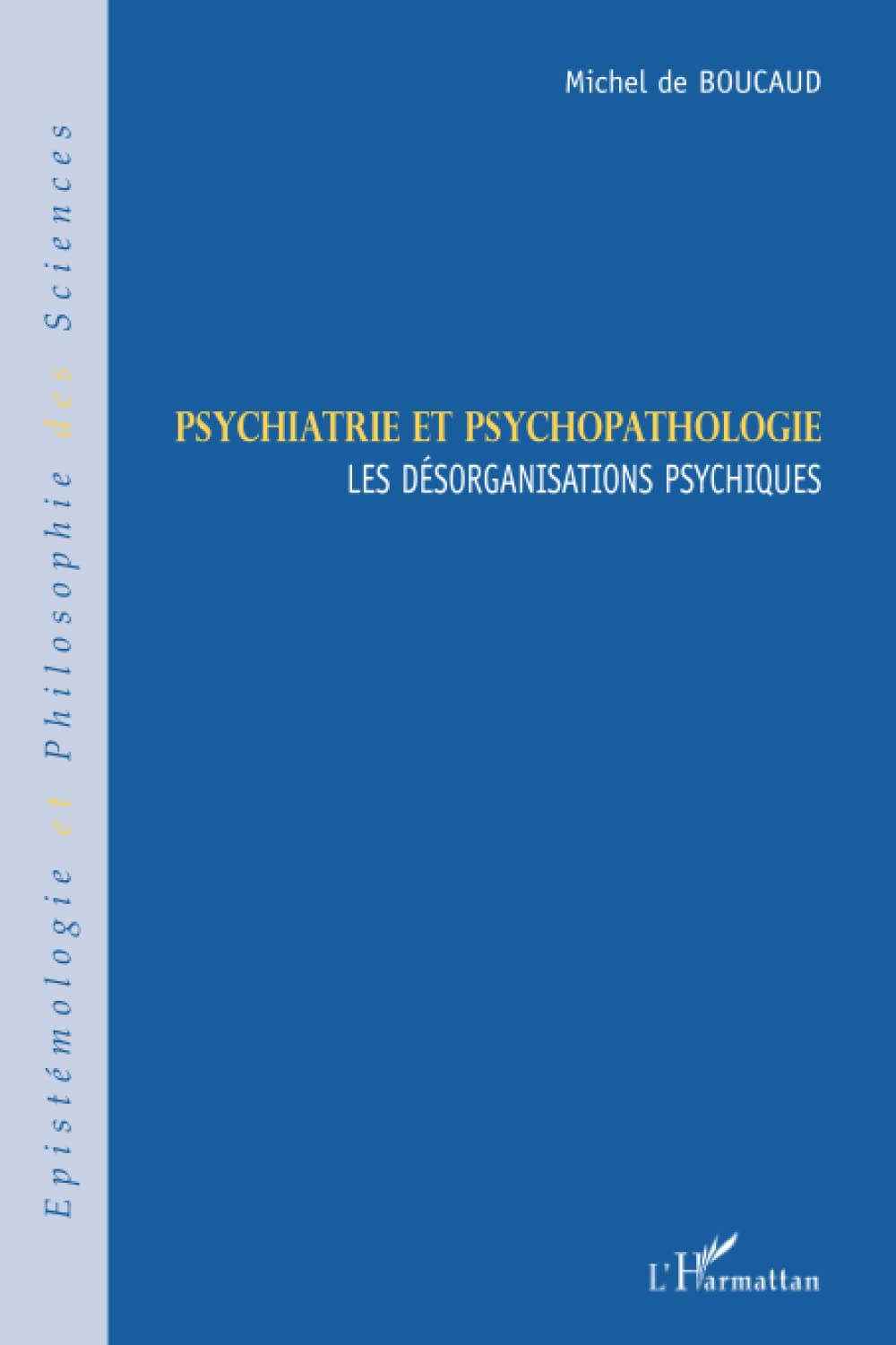 Psychiatrie et psychopathologie: Les désorganisations psychiques 9782296108530