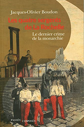 Les quatre sergents de La Rochelle: Le dernier crime de la monarchie 9782379332562