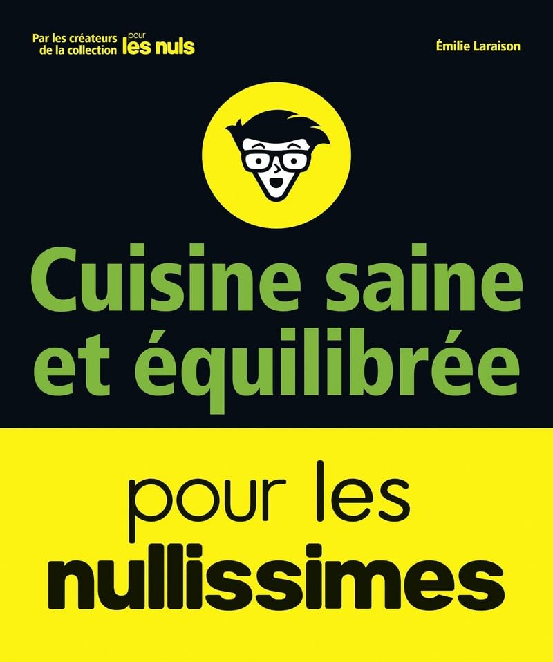 Cuisine saine et équilibrée pour les nullissimes: recettes végétariennes, vegan, sans gluten... 9782412030233