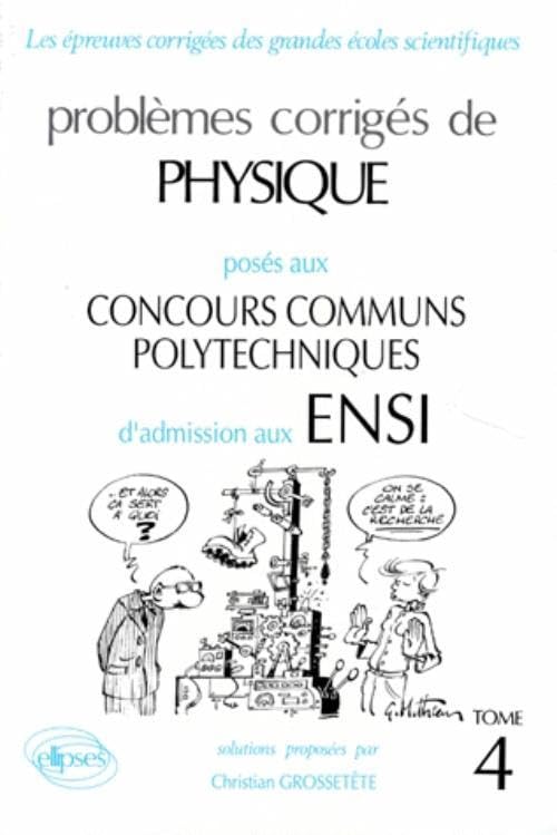 Problemes Corriges De Physique Poses Aux Concours Communs Polytechniques D'Admissions Aux Ensi. Tome 4, (Options M, P, P') 9782729893897