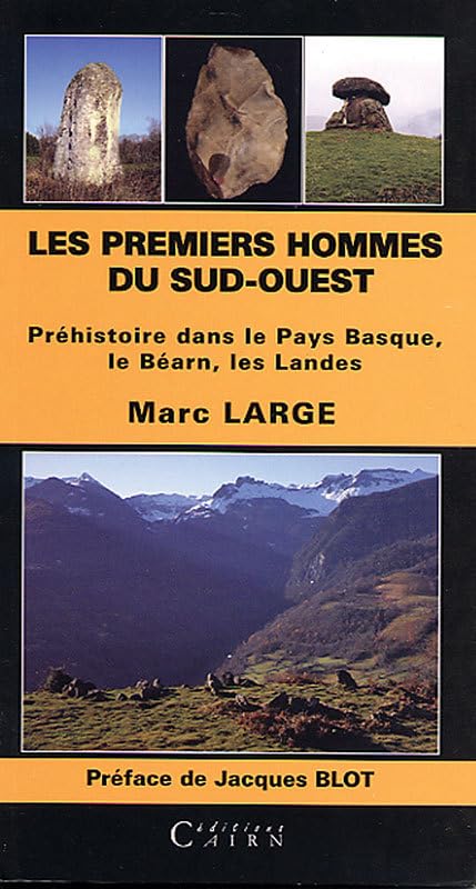 Les premiers hommes du Sud-Ouest: Préhistoire dans le Pays Basque, le Béarn, les Landes 9782350680354