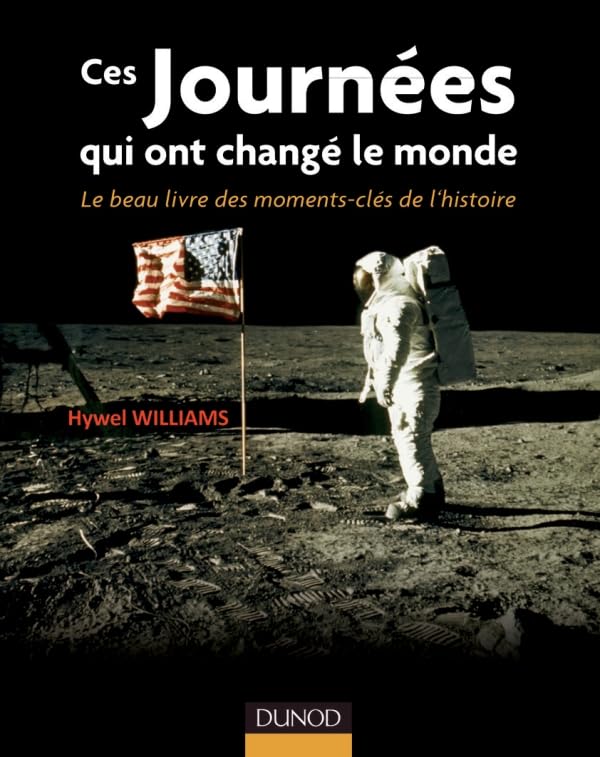 Ces journées qui ont changé le monde - Le beau livre des moments clés de l'histoire: Le beau livre des moments clés de l'histoire 9782100566242
