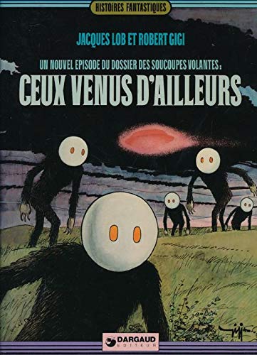 Ceux venus d'ailleurs (Un nouvel épisode du dossier des soucoupes volantes)