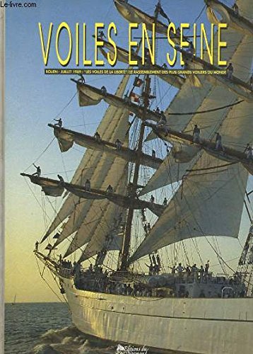 VOILES EN SEINE Rouen juillet 1989 "les voiles de la liberté" le rassemblement des plus grands voiliers du monde 9782906258211