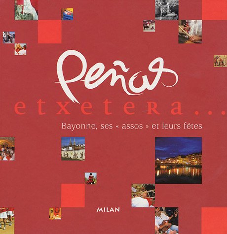 Peñas etxetera... Bayonne, ses "assos" et leurs fêtes 9782745907783