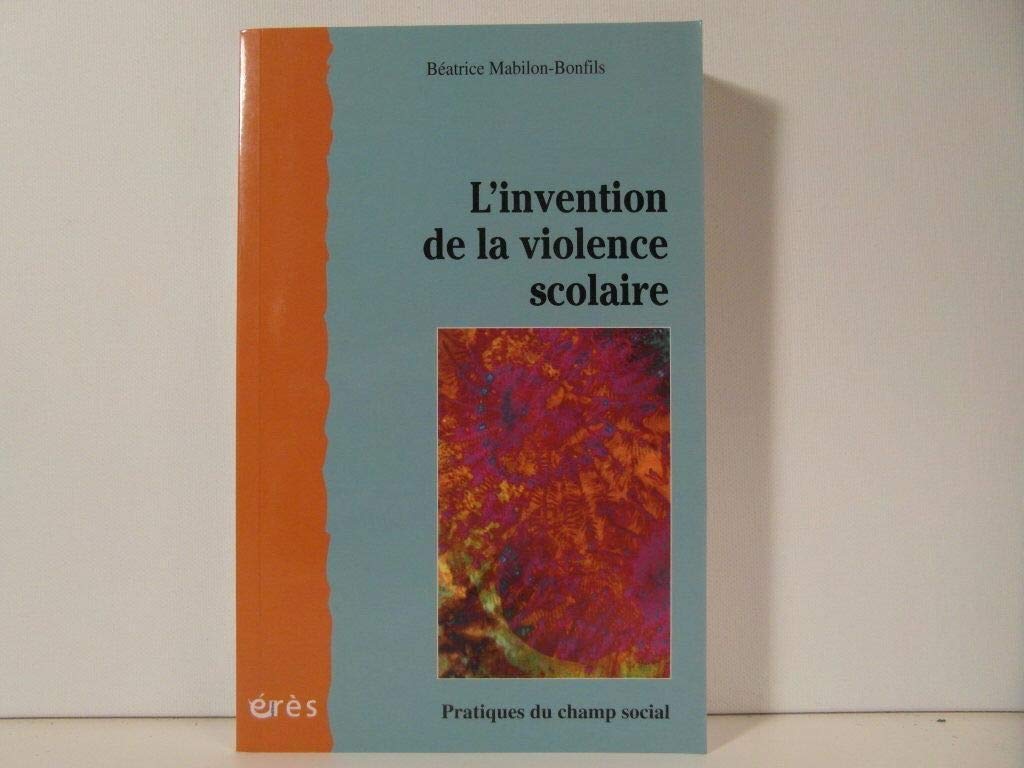 L'invention de la violence scolaire 9782749205304