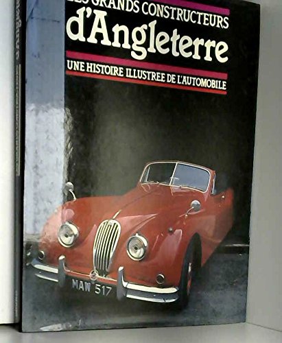 Les Grands constructeurs d'Angleterre: Une histoire illustrée de l'automobile 9782700058314