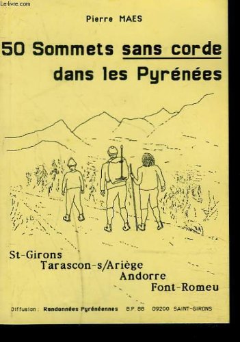 50 SOMMETS SANS CORDES DANS LES PYRENEES. St-GIRONS / TARASCON-S/ ARIEGE, ANDORRE, FONT-ROMEU.