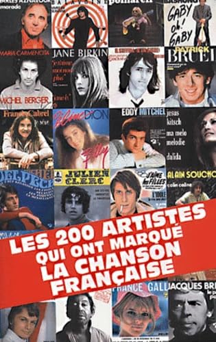 Les 200 artistes qui ont marqué la chanson française: 200 Portraits de stars de la chanson française 9782846890014
