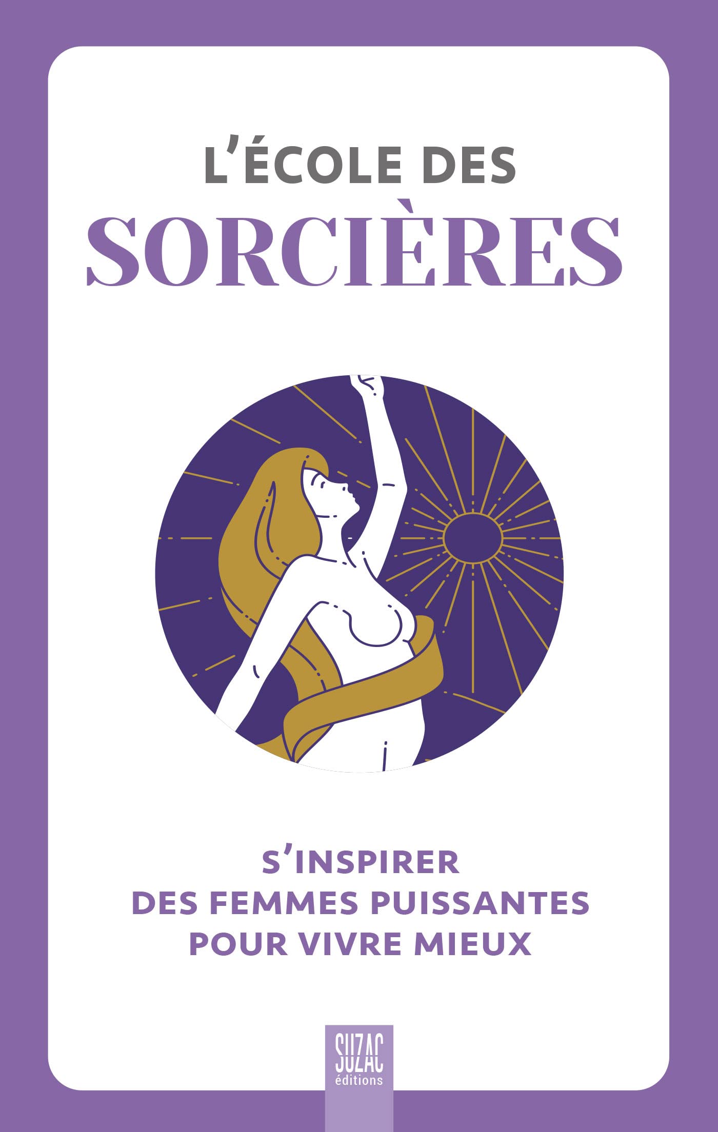 L'école des sorcières: S'inspirer des femmes puissantes pour vivre mieux 9782490795543