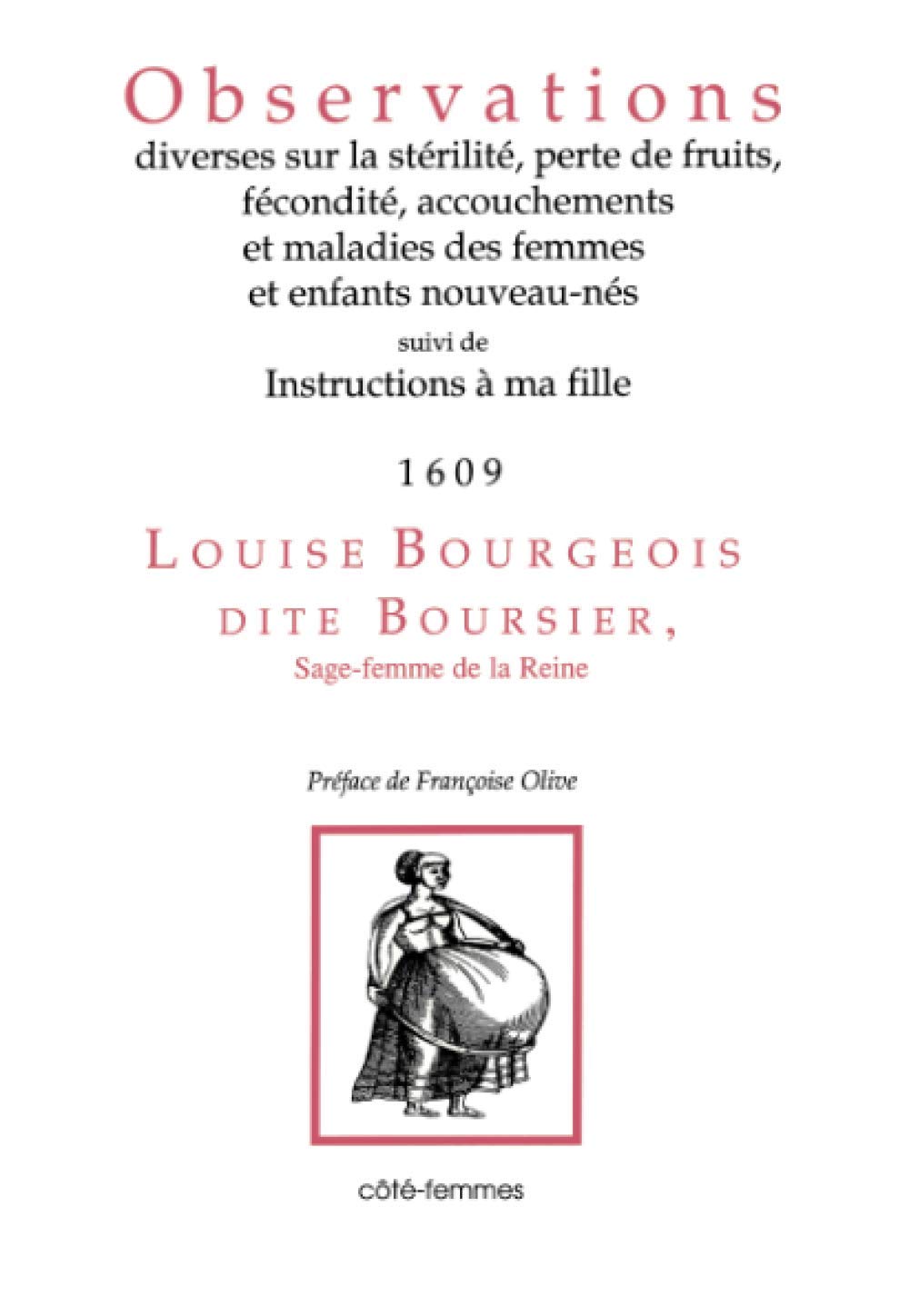 Observations diverses sur la sur la stérilité, perte de fruits, fécondité, accouchements et maladies des femmes et enfants nouveau-nés,: Suivi de Instructions à ma fille (1653) 9782907883443