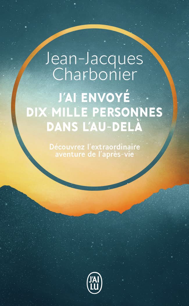 J'ai envoyé dix mille personnes dans l'au-delà: Découvrez l'extraordinaire aventure de l'après-vie 9782290252864
