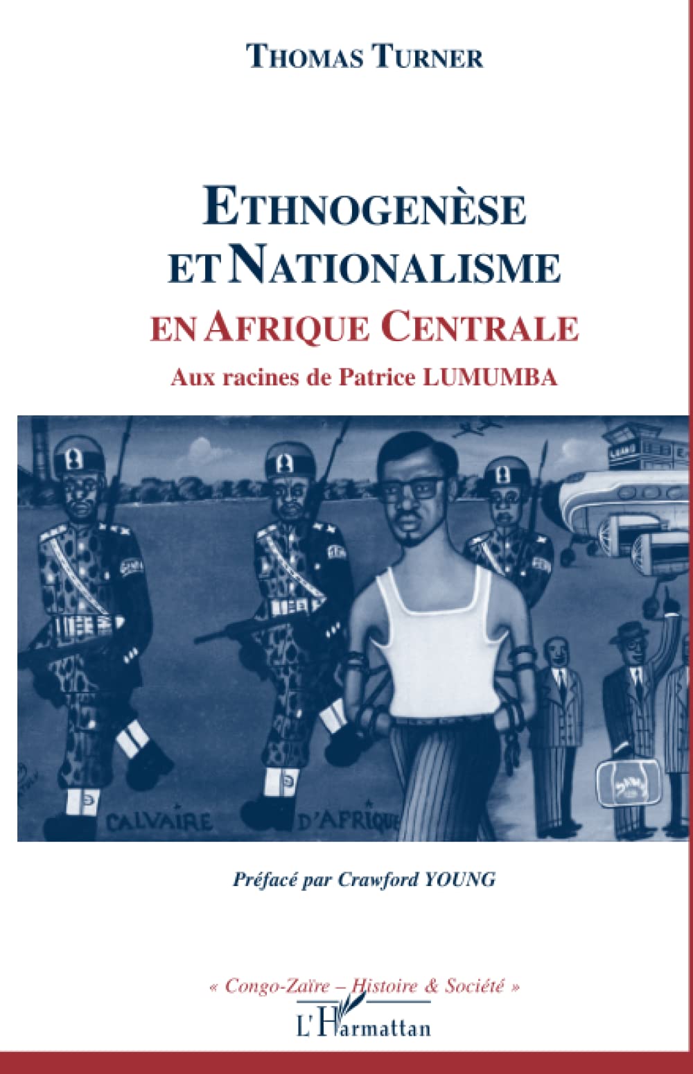 ETHNOGENESE ET NATIONALISME EN AFRIQUE CENTRALE: Aux racines de Patrice LUMUMBA 9782738473226