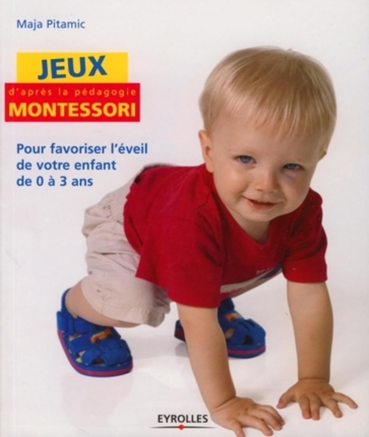 Jeux d'après la pédagogie Montessori: Pour favoriser l'éveil de votre enfant de 0 à 3 ans 9782212540888