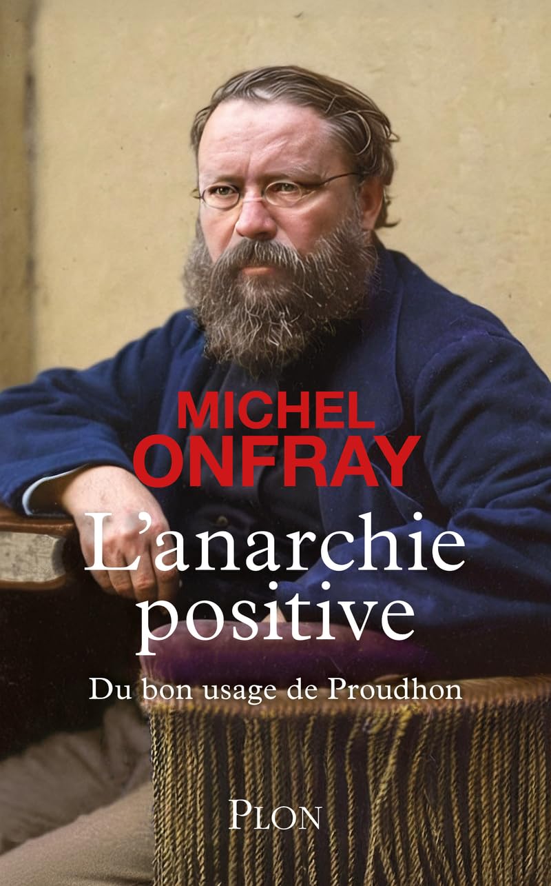 L'Anarchie positive - Du bon usage de Proudhon 9782259324496