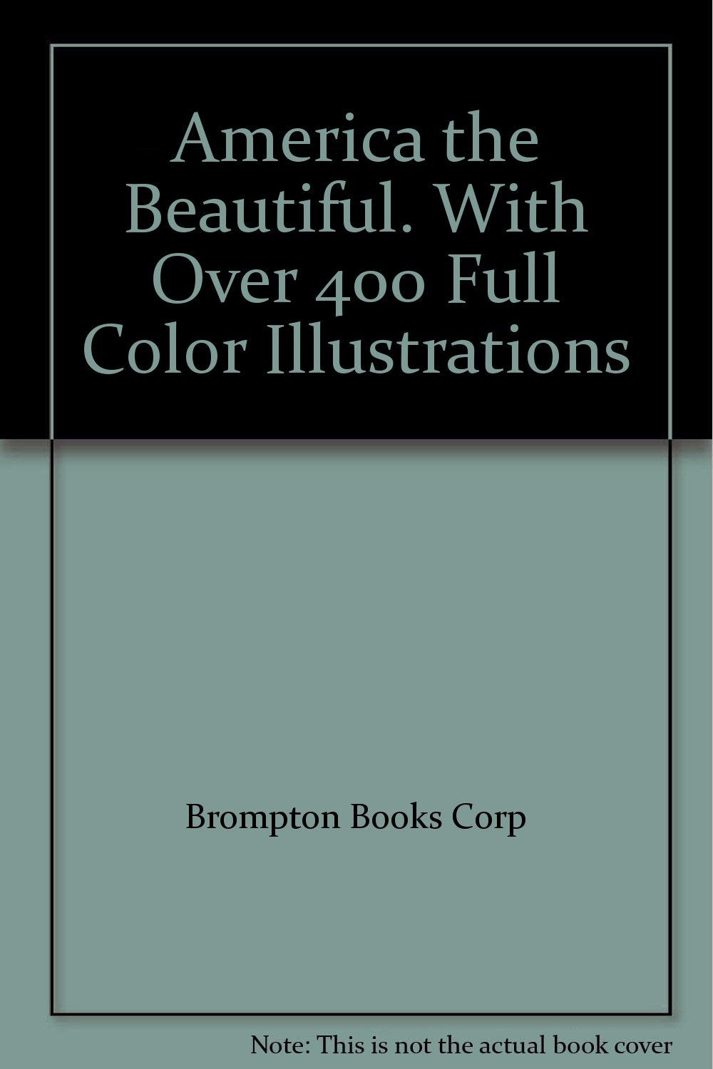 America the Beautiful. With Over 400 Full Color Illustrations 9780880294928