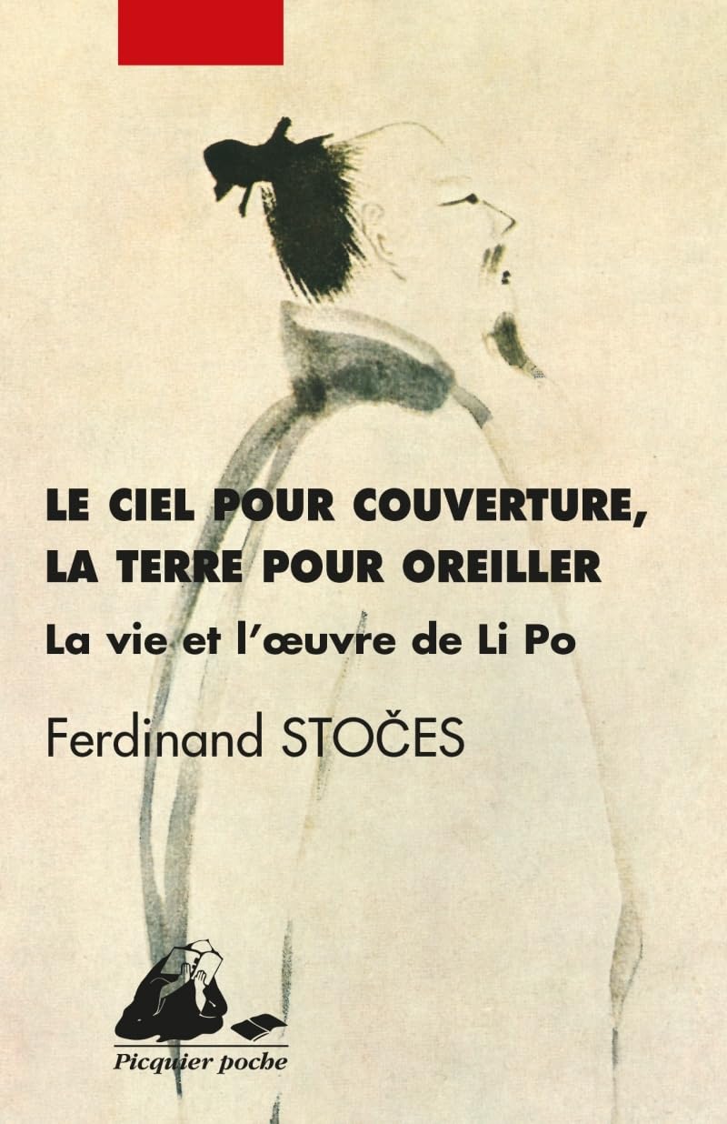 Le ciel pour couverture, la terre pour oreiller: La vie et l'oeuvre de Li Po (701-762) 9782877309073