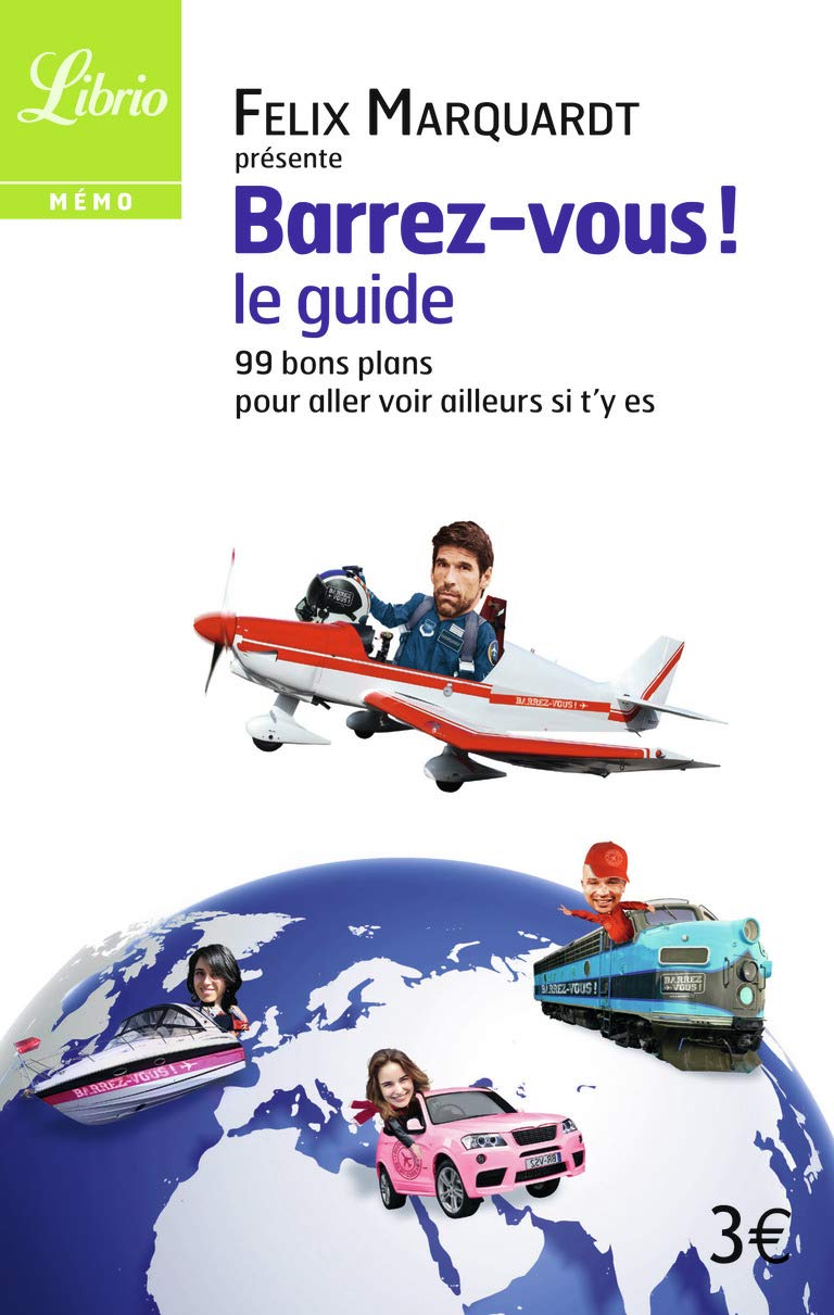 Barrez-vous ! Le guide: 99 bons plans pour aller voir ailleurs si t'y es 9782290082065