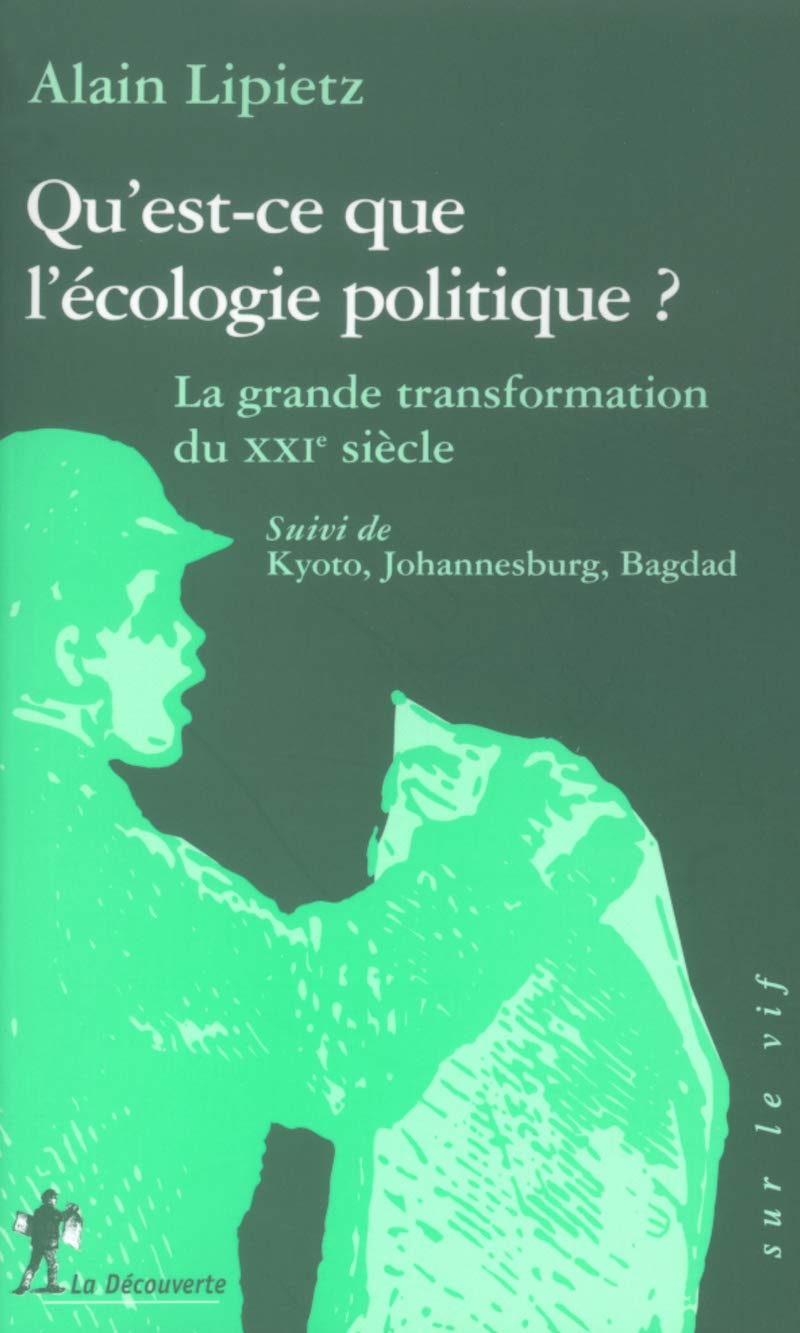 Qu'est-ce que l'écologie politique ?: La grande transformation du XXIe siècle. Suivi de : " Kyoto, Johannesburg, Bagdad " 9782707140944