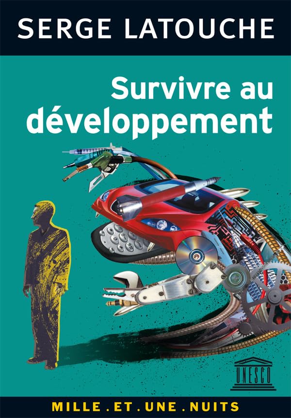 Survivre au développement: De la décolonisation de l'imaginaire économique à la construction d'une société alternative 9782842058654