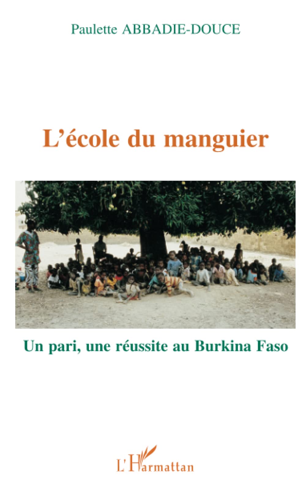 L'école du manguier. Un pari, une réussite au Burkina Faso 9782738423511