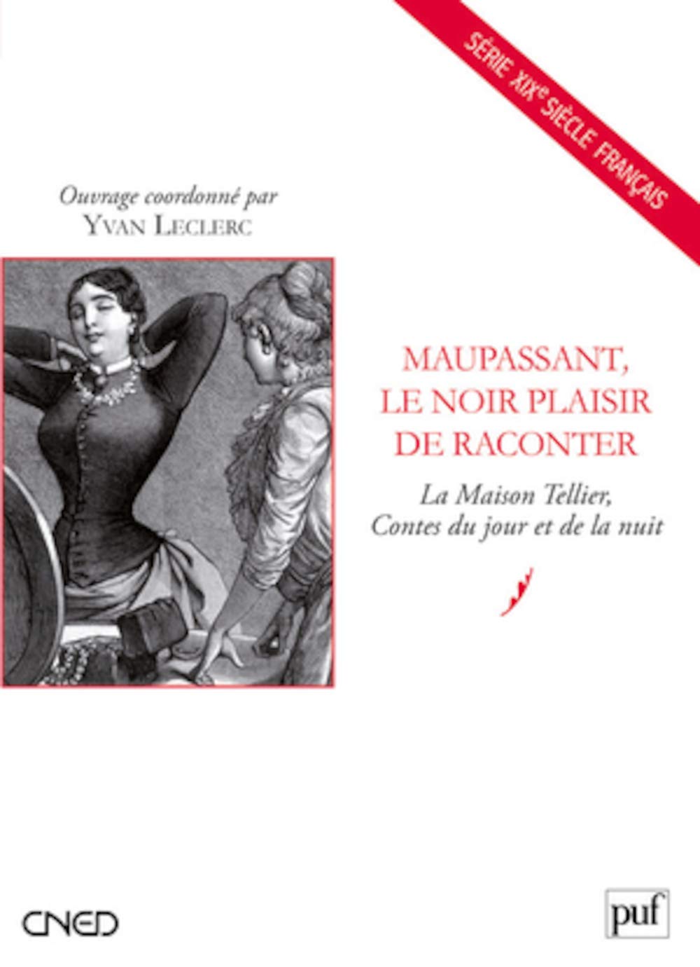 Maupassant, le noir plaisir de raconter: La Maison Tellier, Contes du jour et de la nuit 9782130591955
