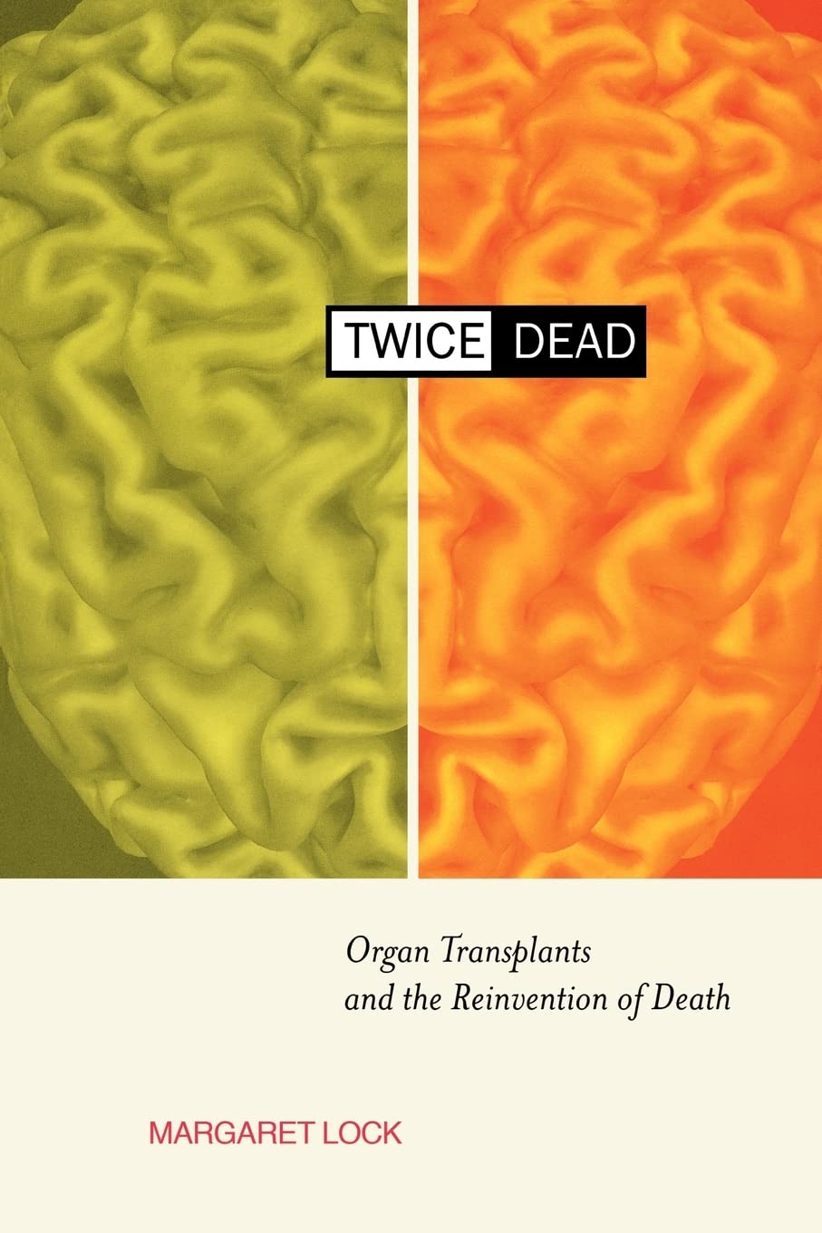 Twice Dead: Organ Transplants and the Reinvention of Death 9780520228146