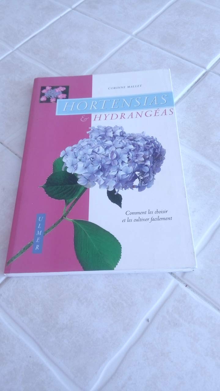 Hortensias et hydrangéas : Comment les choisir et leur cultiver facilement 9782841381517